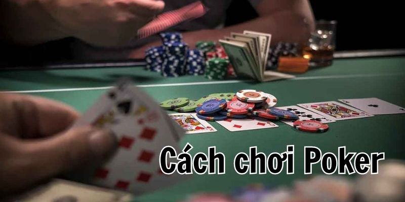 Hướng dẫn cách chơi Poker