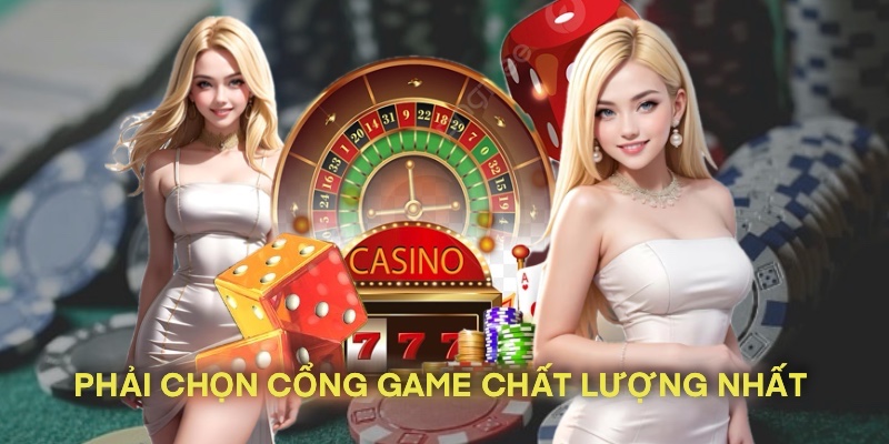 Quan trọng nhất là phải lựa chọn cổng game uy tín, chất lượng nhất